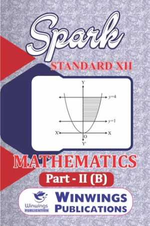 Spark Mathematics Part 2 B Class 12th Guide | Mathematics – II B – SPARK Science Stream (English Medium) Book For 12th | स्पार्क गणित भाग २ B इयत्ता १२वी गाईड | गणित – II B – SPARK सायन्स स्ट्रीम (इंग्रजी माध्यम) पुस्तक १२वीसाठी