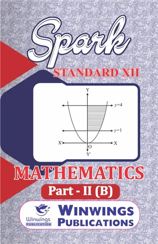 Spark Mathematics Part 2 B Class 12th Guide | Mathematics – II B – SPARK Science Stream (English Medium) Book For 12th | स्पार्क गणित भाग २ B इयत्ता १२वी गाईड | गणित – II B – SPARK सायन्स स्ट्रीम (इंग्रजी माध्यम) पुस्तक १२वीसाठी