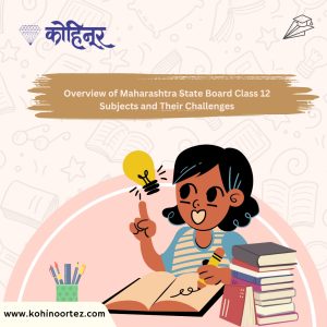 Overview of Maharashtra State Board Class 12 Subjects and Their Challenges​